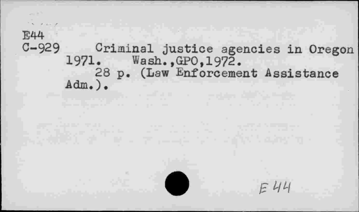 ﻿0-929 Criminal justice agencies in Oregon
1971.	Wash.,GPO,1972.
28 p. (Law Enforcement Assistance Adm.).